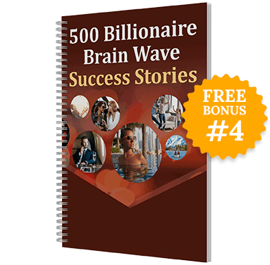 Bonus #4: 500 Billionaire Brain Wave Success Stories